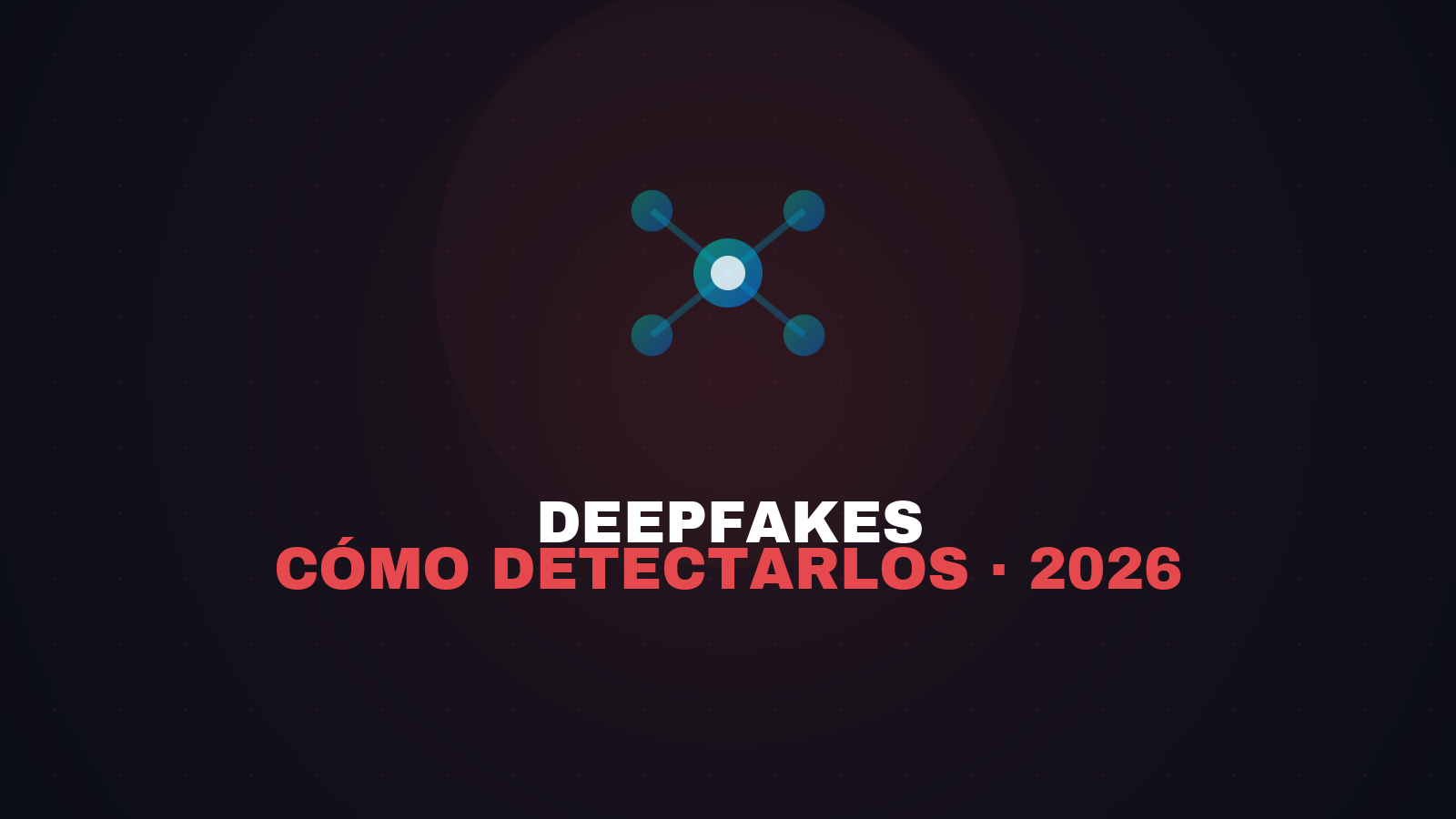 Qué son los deepfakes y cómo detectarlos en 2026 (guía práctica)