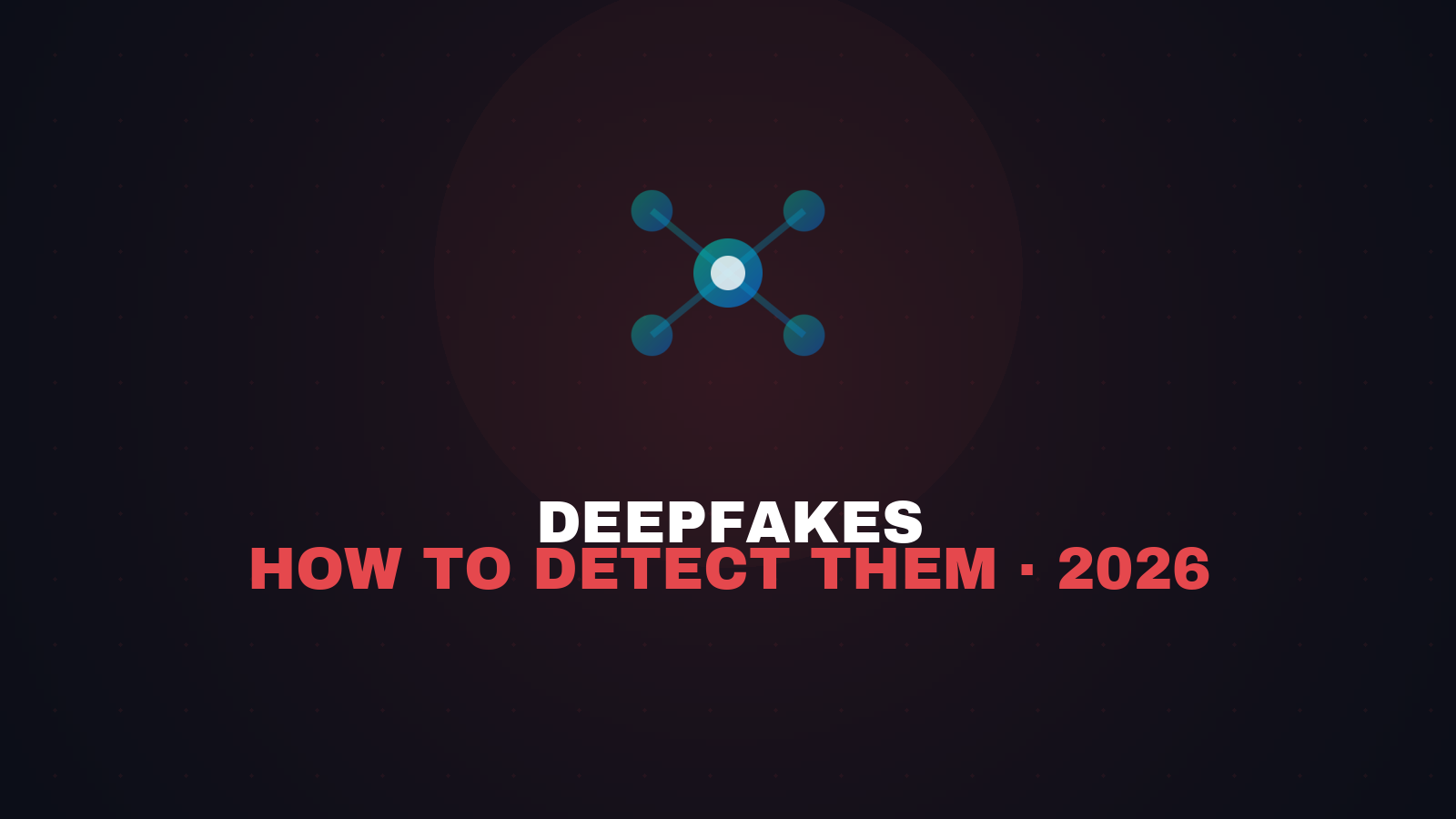 What Are Deepfakes and How to Detect Them in 2026 (Practical Guide)