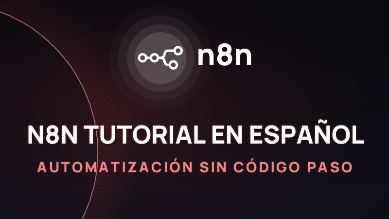 n8n tutorial en español 2026: automatización sin código paso a paso