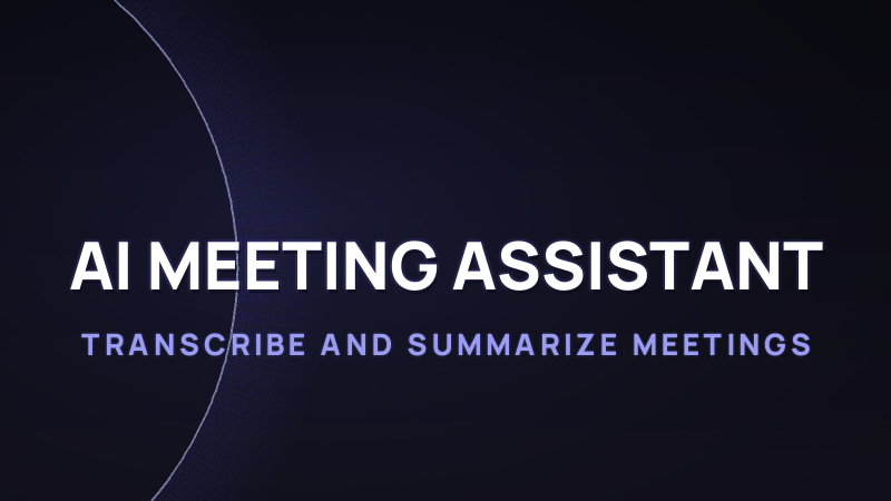 AI Meeting Assistant: Transcribe and Summarize Meetings