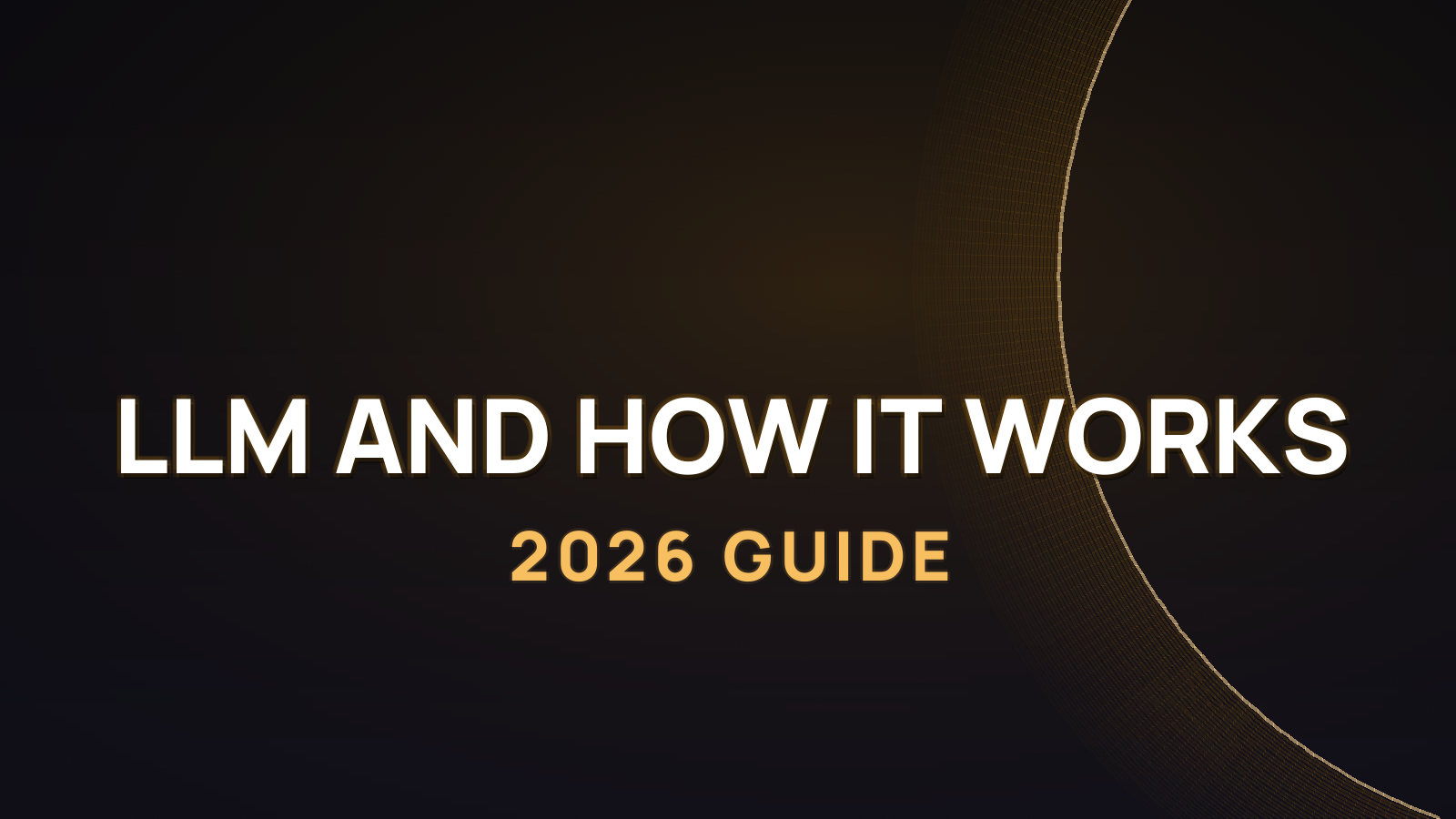 What Is an LLM and How It Works (2026)