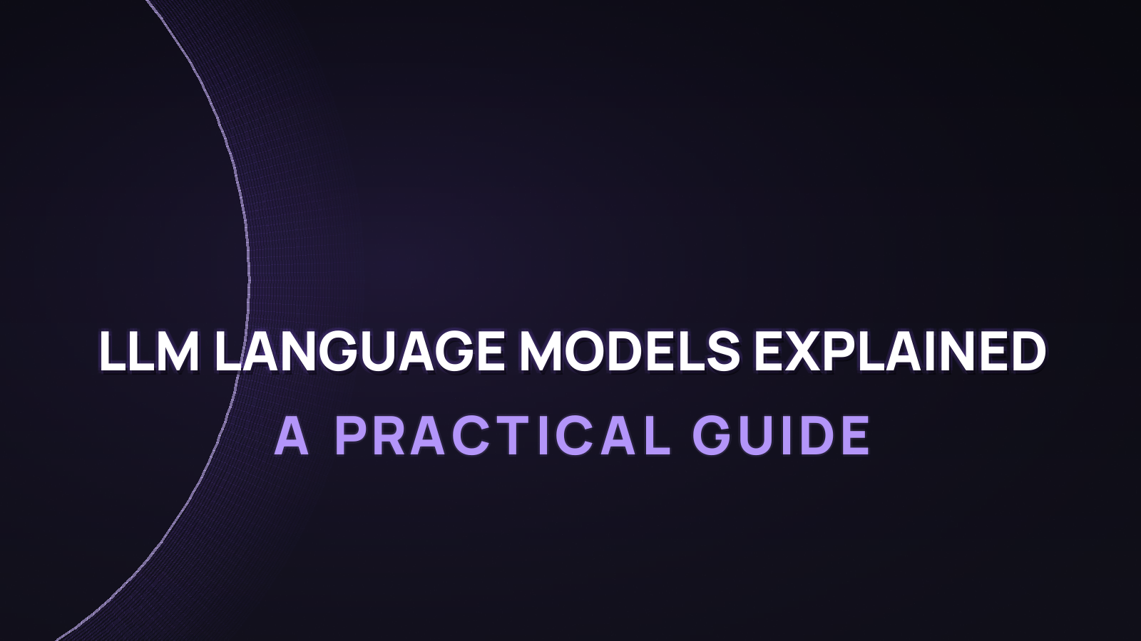 LLM Language Models Explained: A Practical Guide