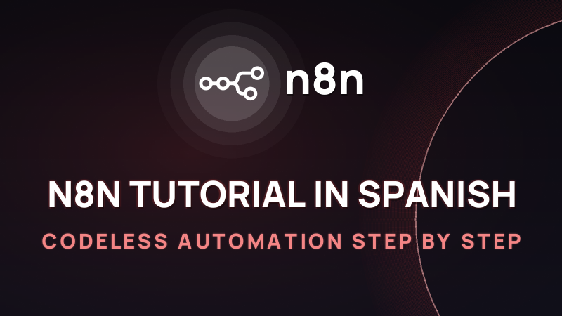 n8n Tutorial in Spanish 2026: Codeless Automation Step by Step