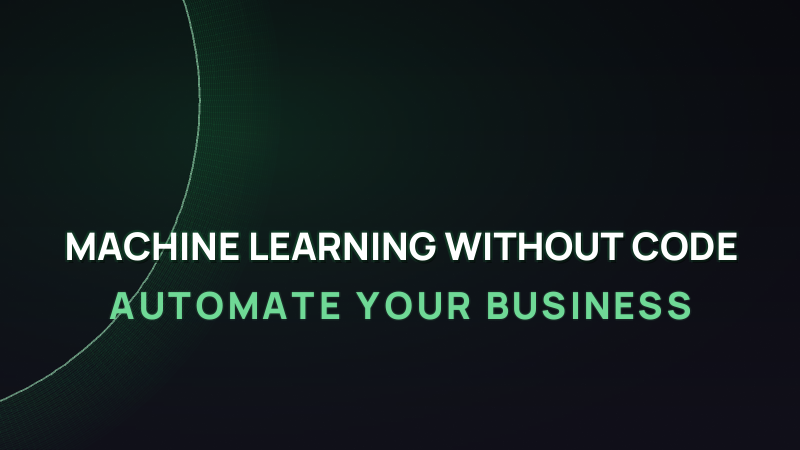 Machine Learning without Code: Automate Your Business