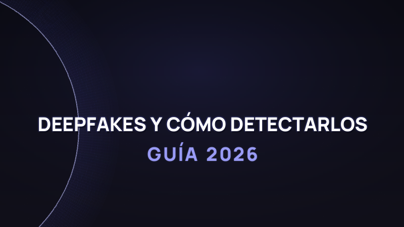 Qué son los deepfakes y cómo detectarlos en 2026 (guía práctica)