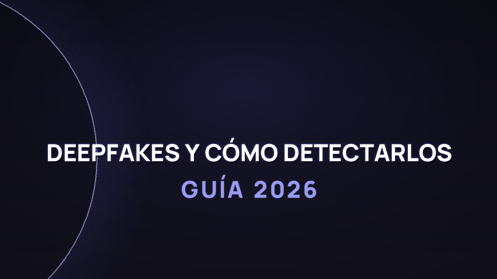 Qué son los deepfakes y cómo detectarlos en 2026 (guía práctica)