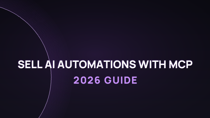 How to Sell AI Automations with MCP in 2026 (a Service That Pays Well)