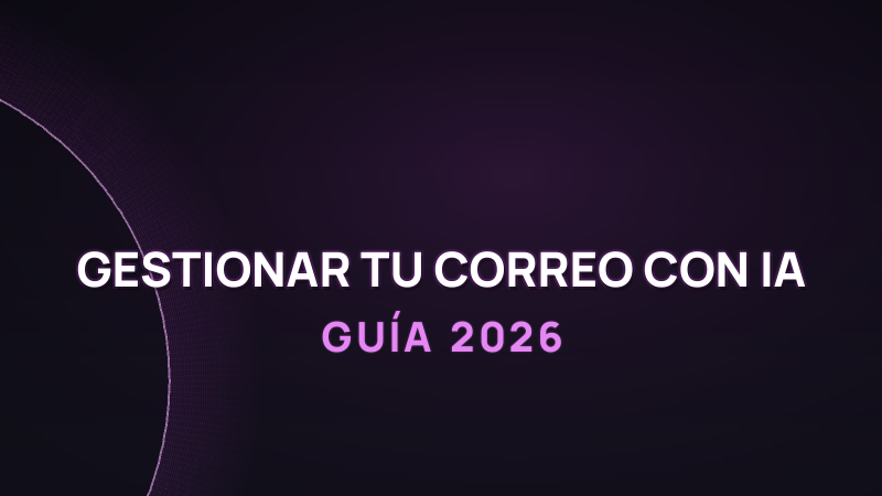 Cómo gestionar tu correo con IA y recuperar horas (2026)