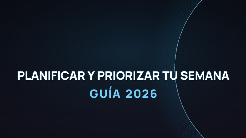 Cómo planificar y priorizar tu semana con IA (2026)