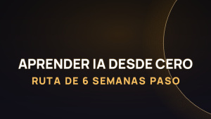 Cómo aprender IA desde cero en 2026: ruta de 6 semanas paso a paso