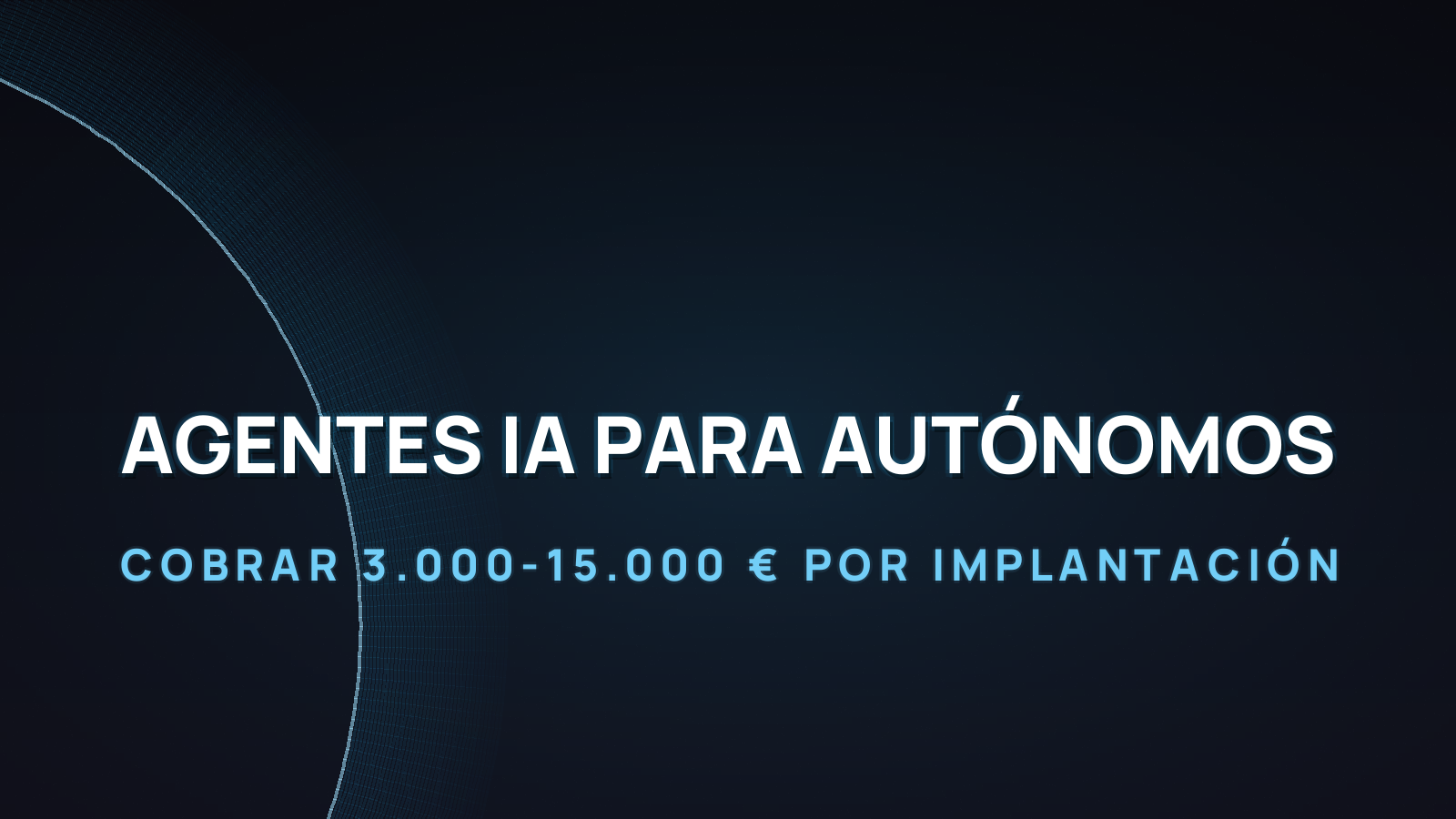 Agentes IA para autónomos: cómo cobrar 3.000-15.000 € por implantación (2026)