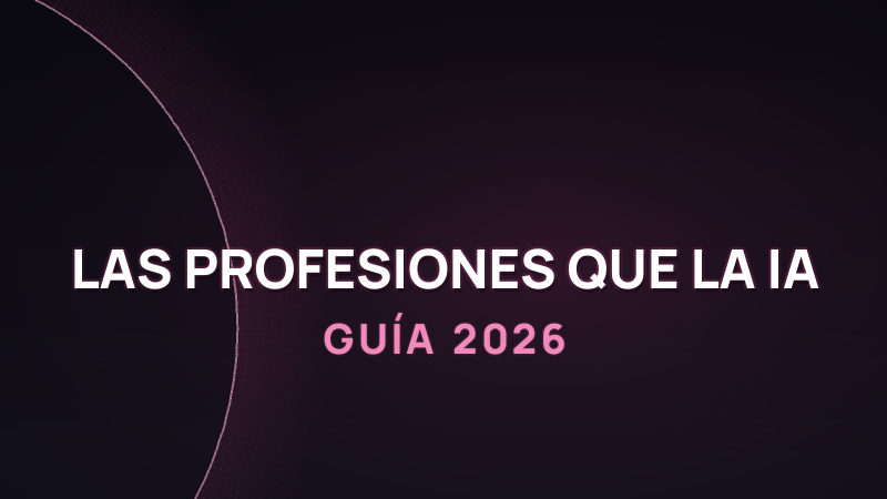 Las profesiones que la IA está cambiando en 2026 (y cómo adaptarte)