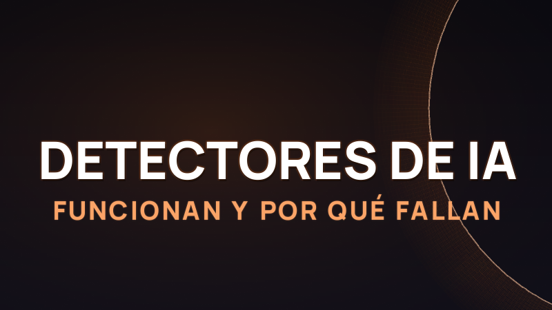 Detectores de IA en 2026: cómo funcionan y por qué fallan