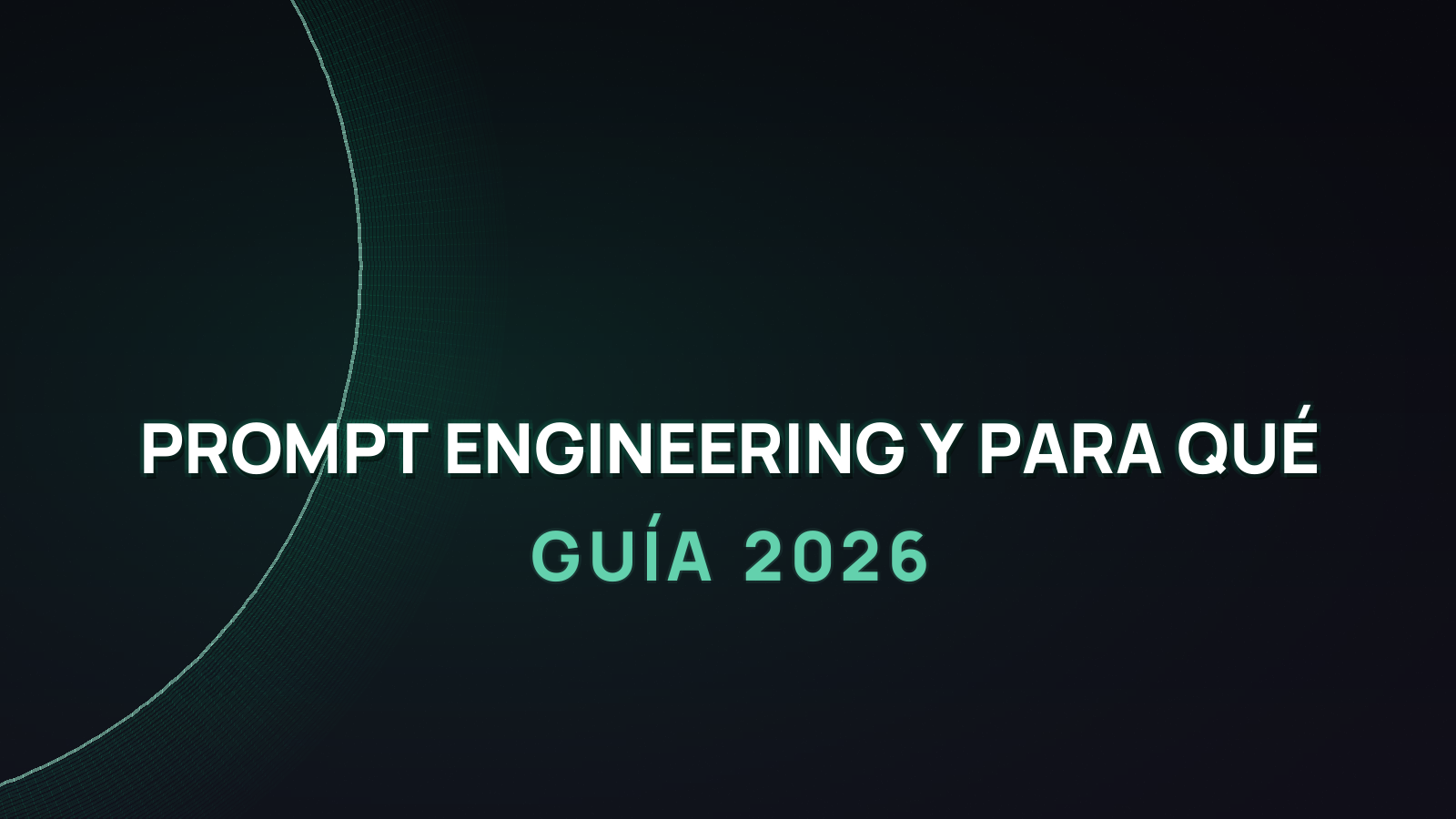 Qué es el Prompt Engineering y Para Qué Sirve (Guía 2026)