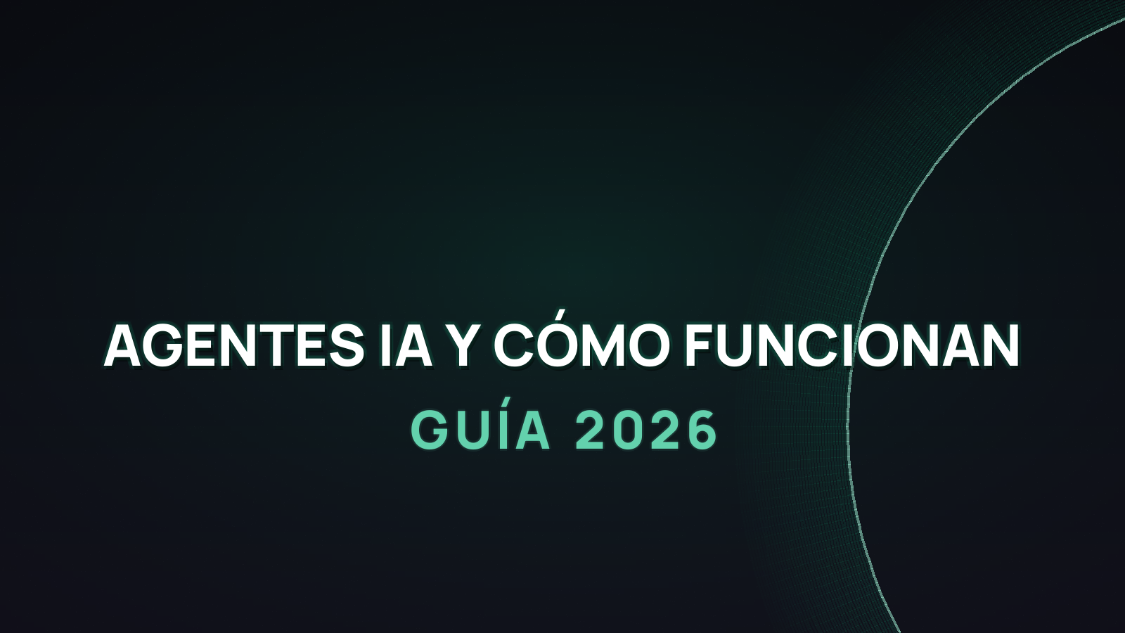 Qué Son los Agentes IA y Cómo Funcionan (Guía 2026)