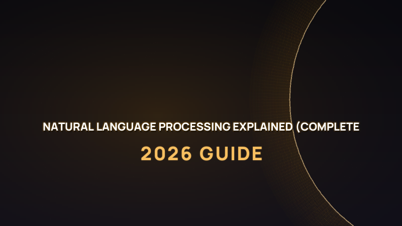 Natural Language Processing Explained 2026 (Complete NLP Guide)