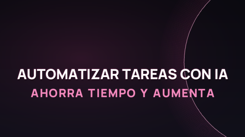 Automatizar tareas con IA: ahorra tiempo y aumenta la productividad