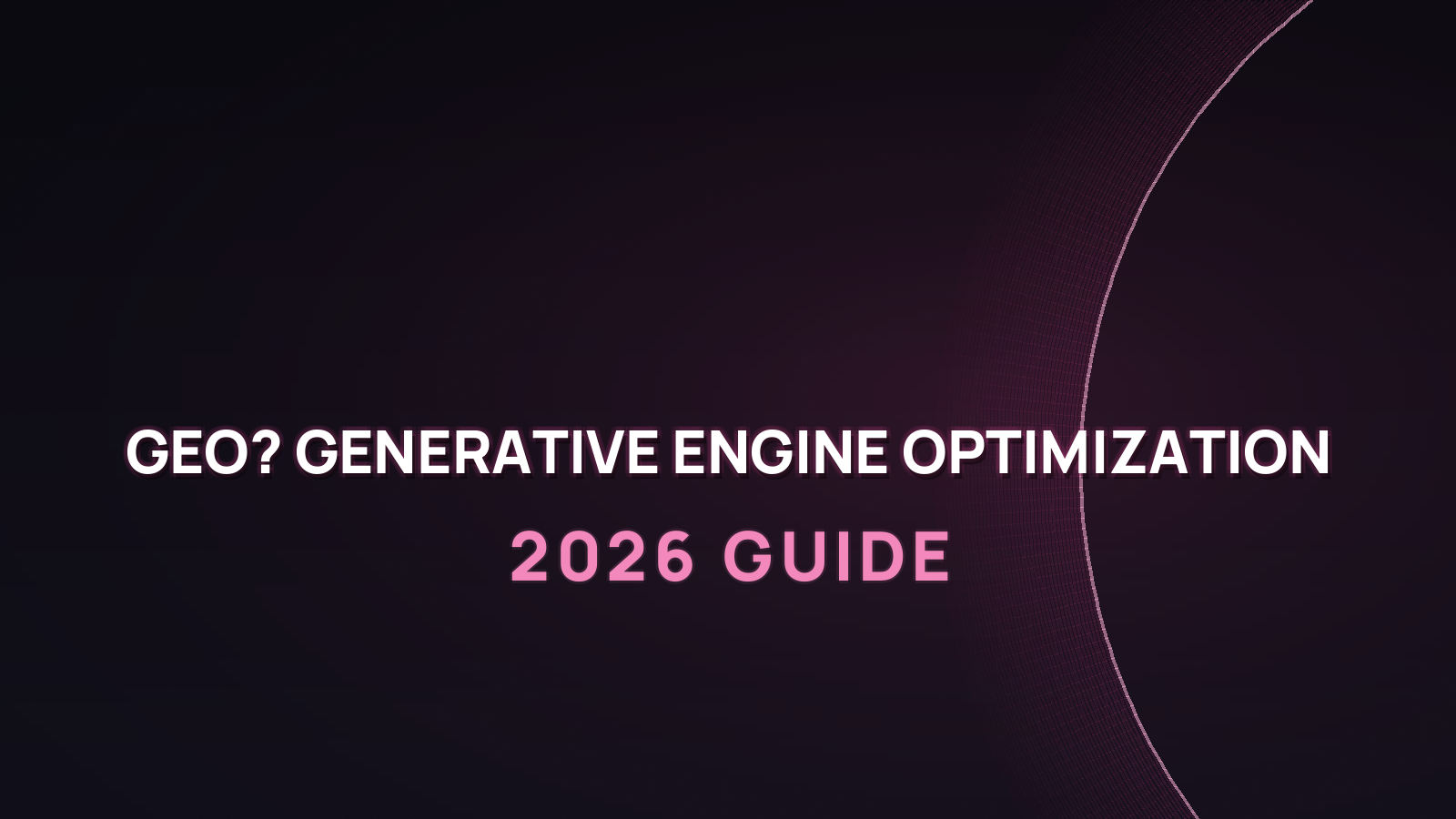 What Is GEO? Generative Engine Optimization (2026 Guide)