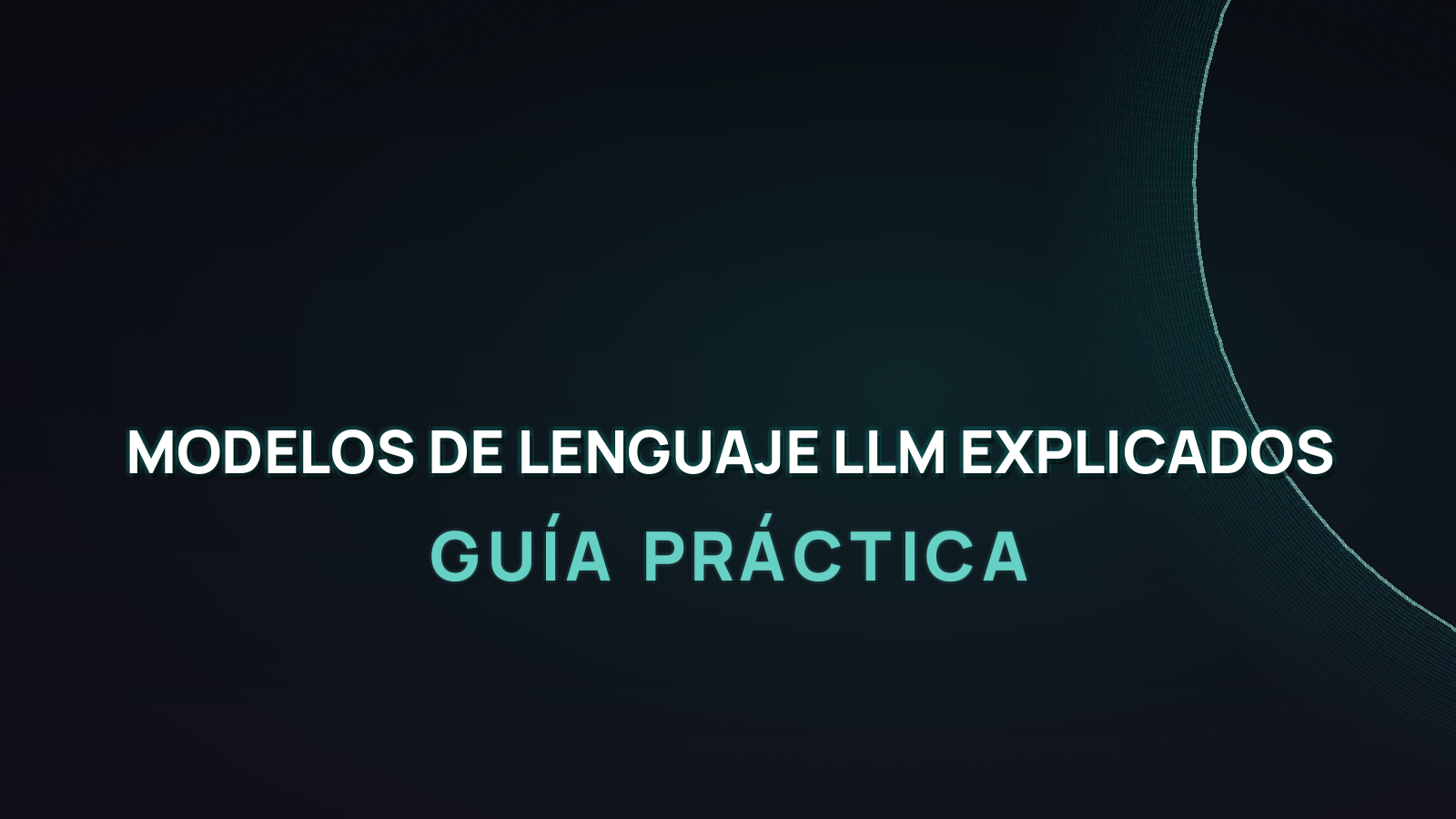 Modelos de Lenguaje LLM Explicados: Guía Práctica