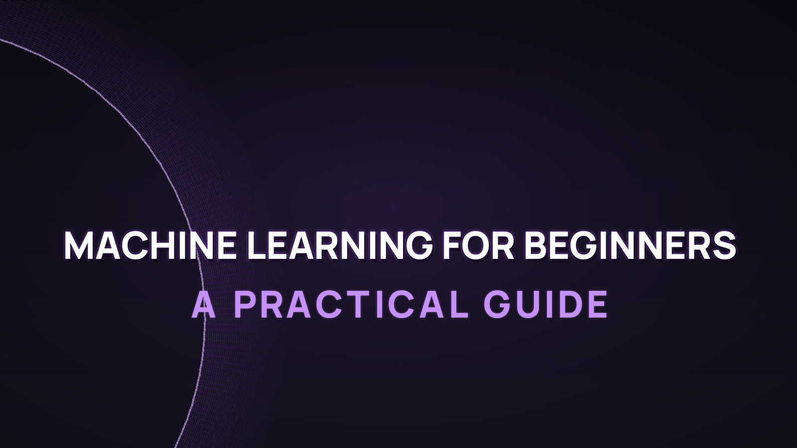 Machine Learning for Beginners: A Practical Guide
