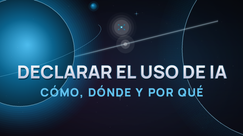 Cómo declarar el uso de IA en tu contenido (guía 2026)